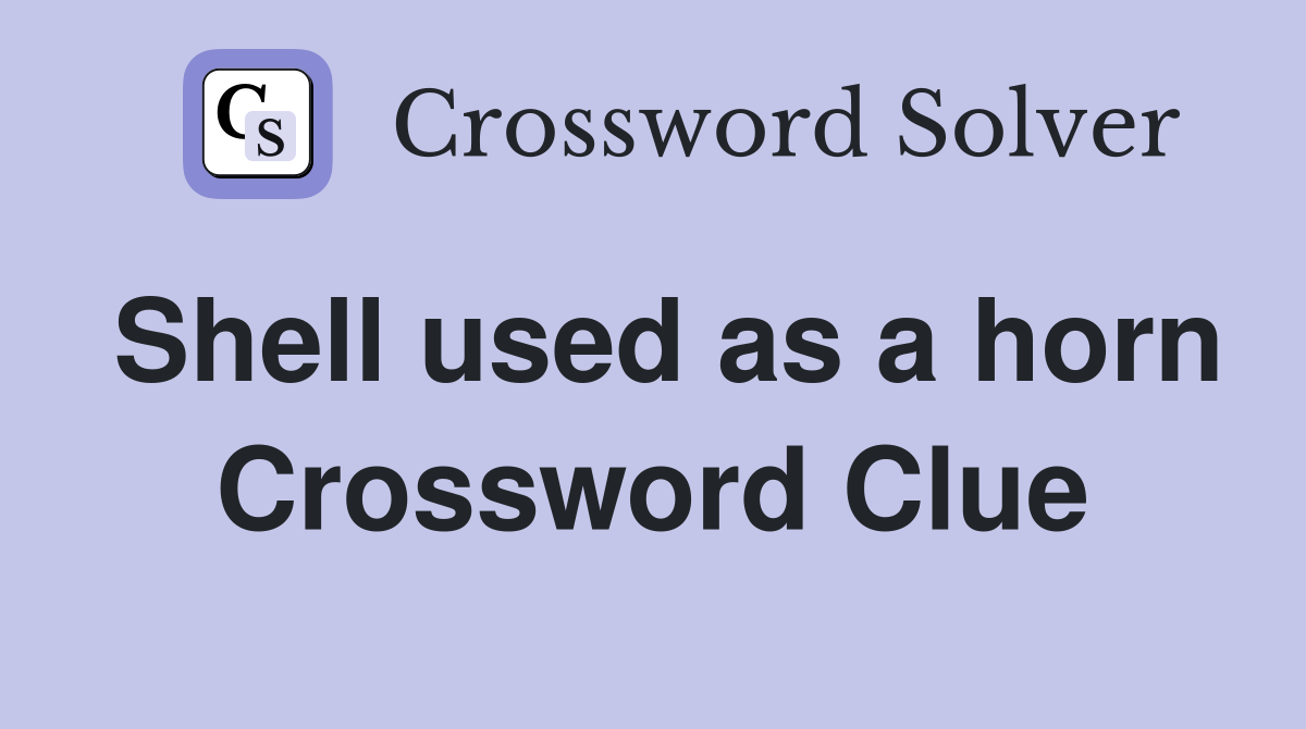 Shell used as a horn Crossword Clue