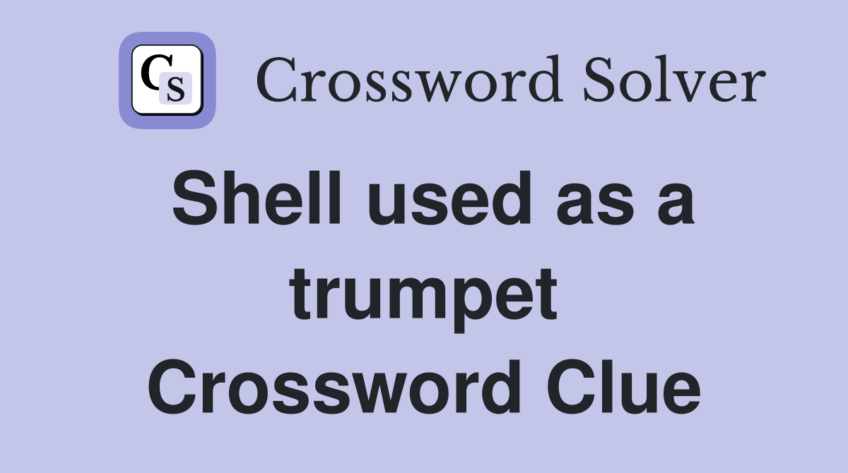 Shell used as a trumpet Crossword Clue