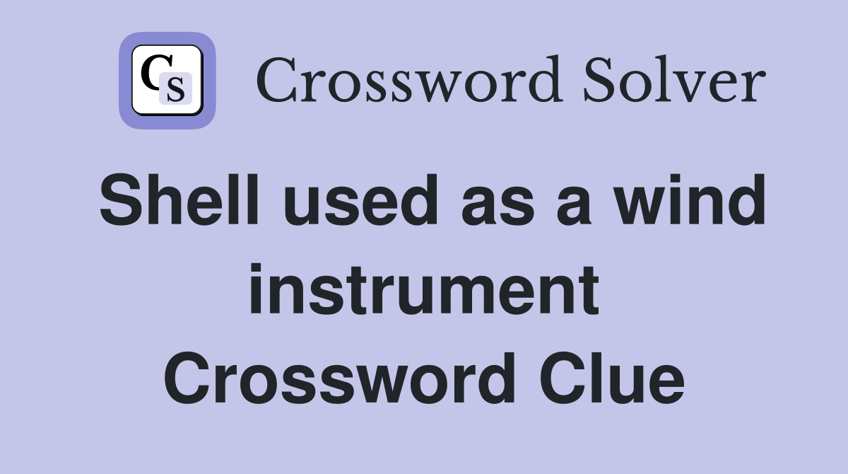 Shell used as a wind instrument Crossword Clue
