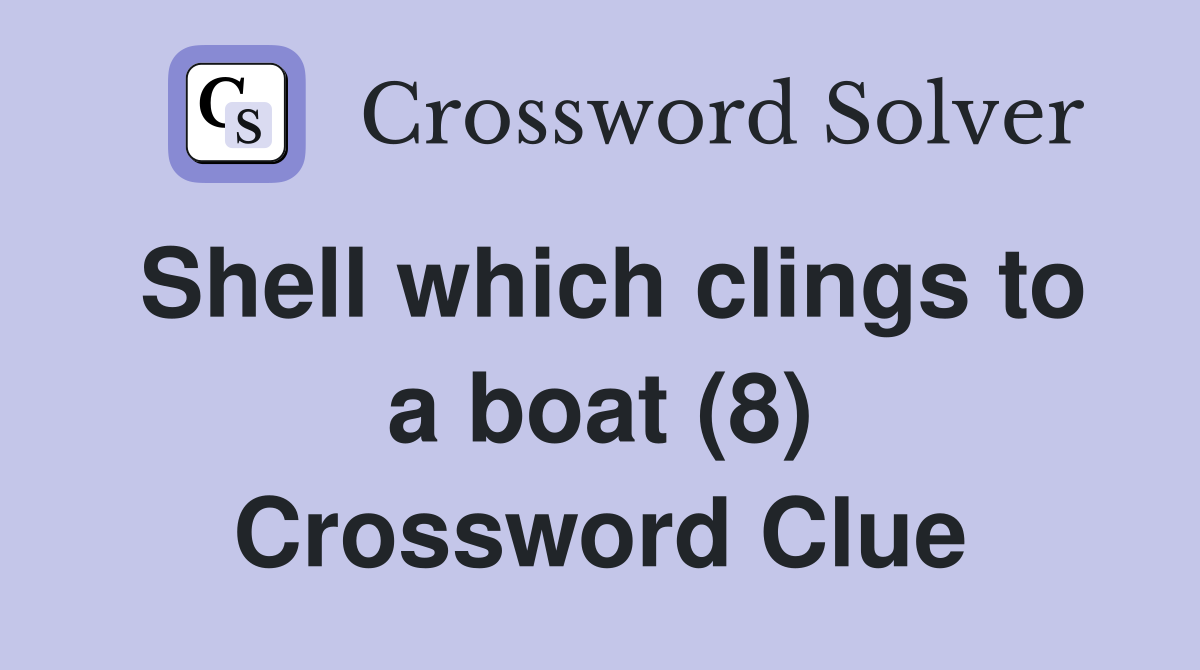 Shell which clings to a boat (8) Crossword Clue