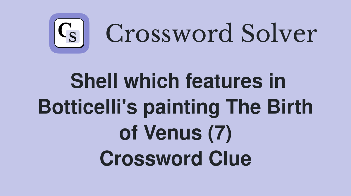 Shell which features in Botticelli's painting The Birth of Venus (7) Crossword Clue