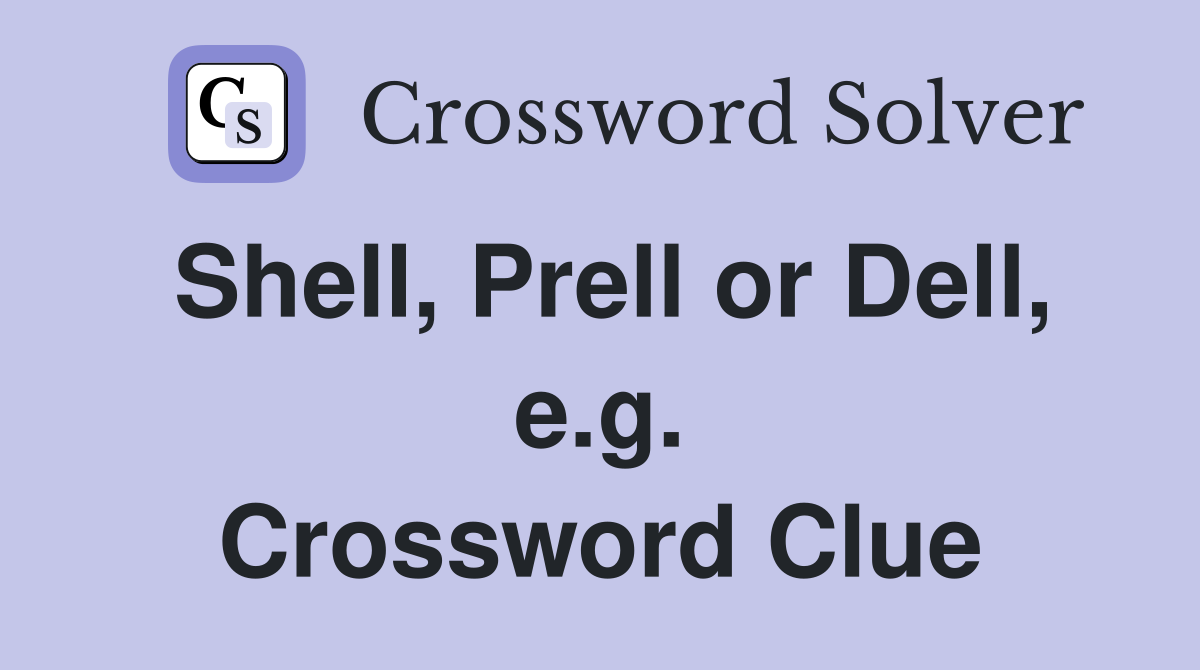 Shell, Prell or Dell, e.g. Crossword Clue