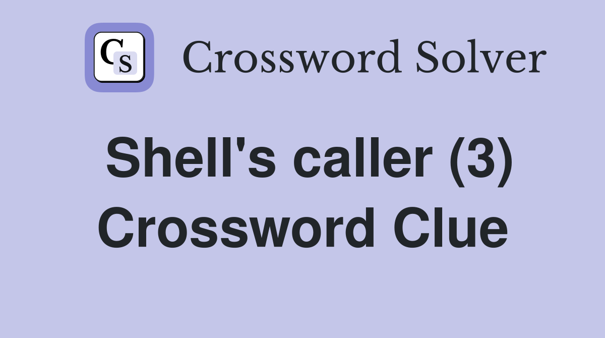 Shell's caller (3) Crossword Clue