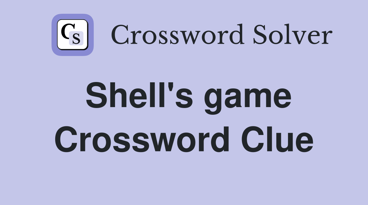 Shell's game Crossword Clue