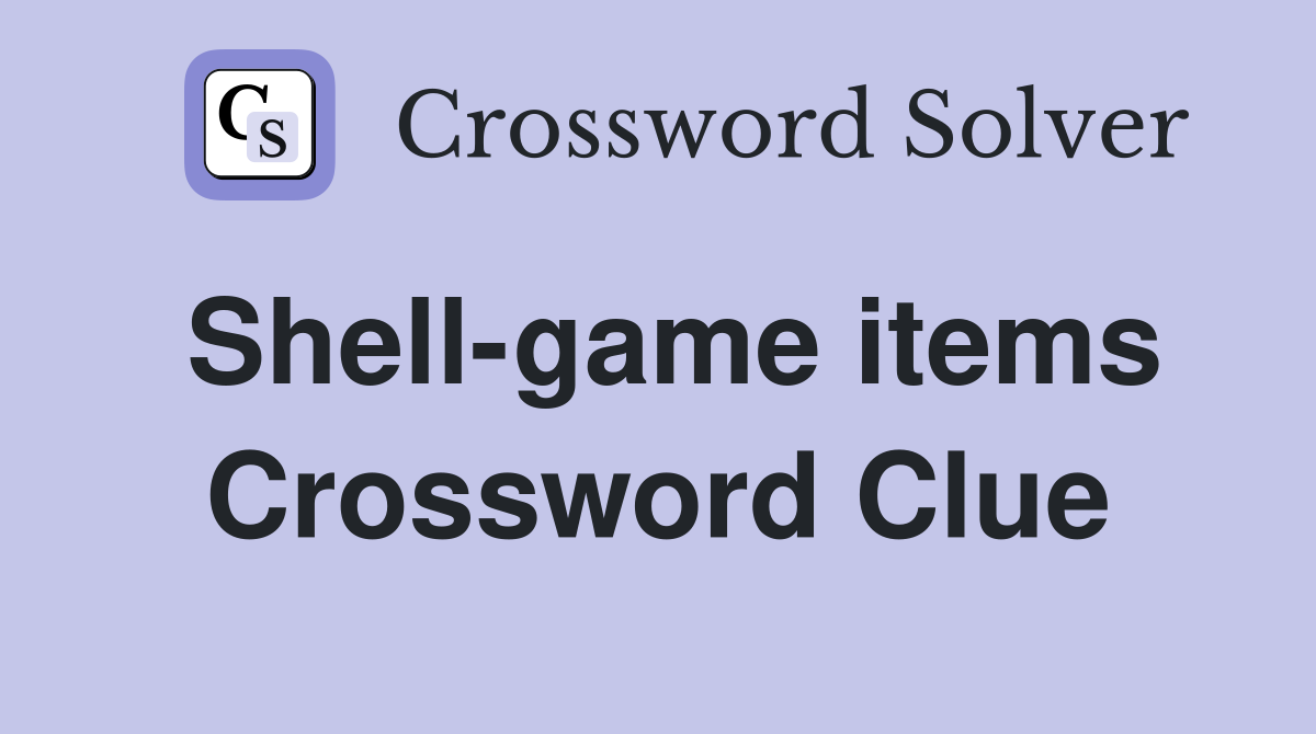 Shell-game items Crossword Clue