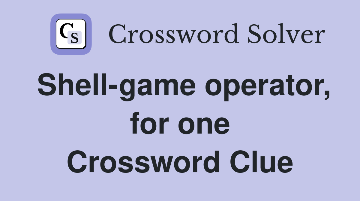 Shell-game operator, for one Crossword Clue