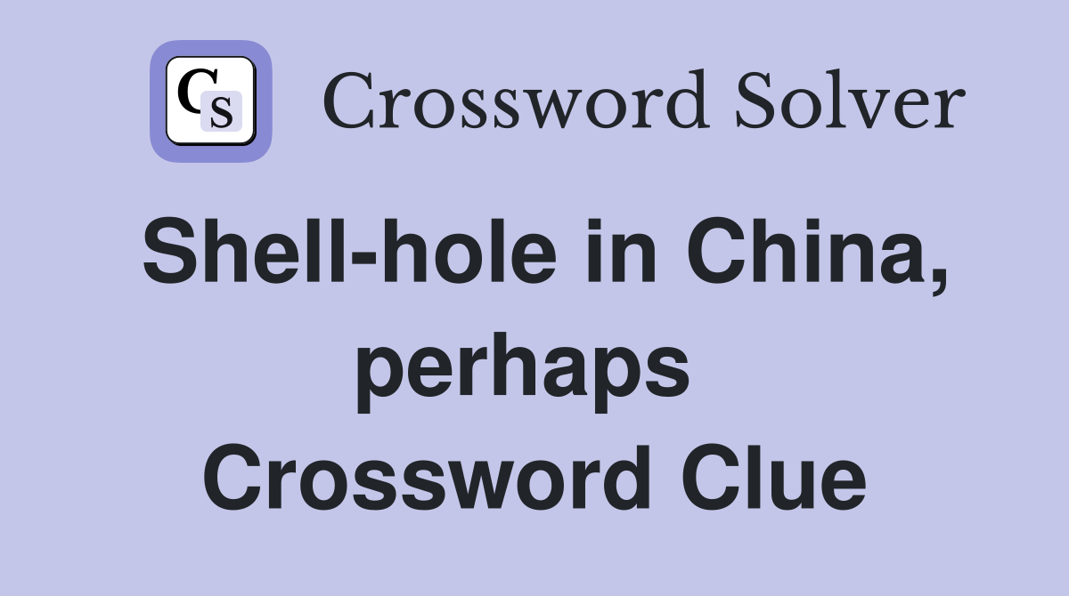Shell-hole in China, perhaps  Crossword Clue