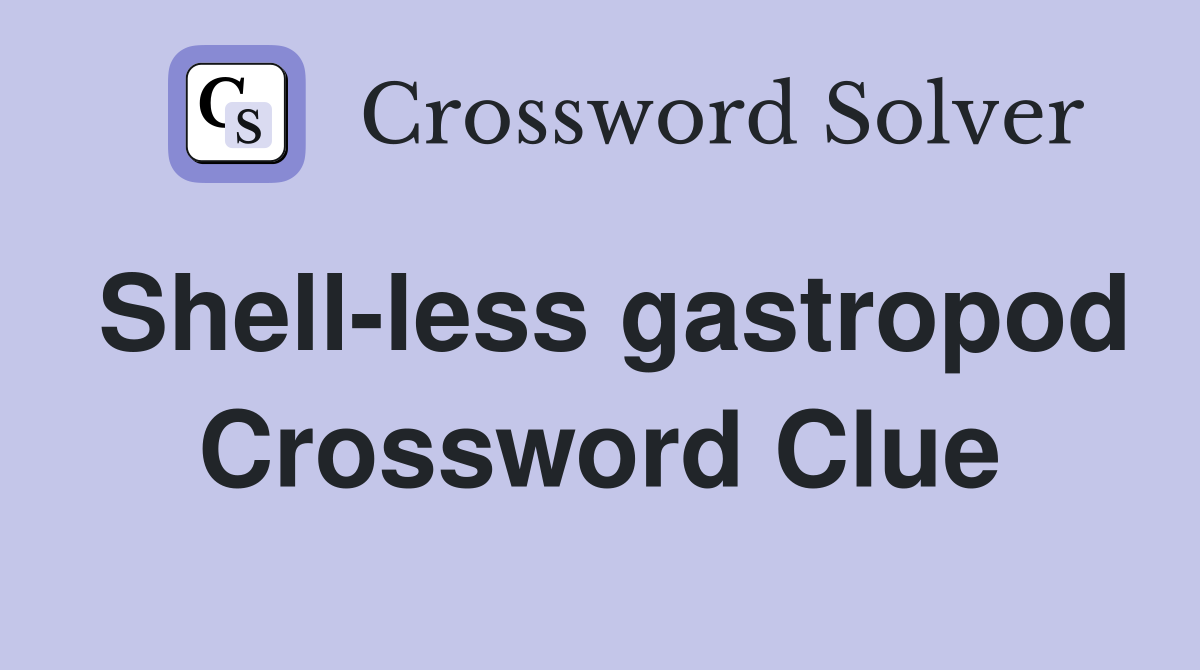 Shell-less gastropod Crossword Clue