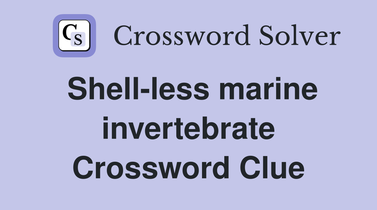 Shell-less marine invertebrate Crossword Clue