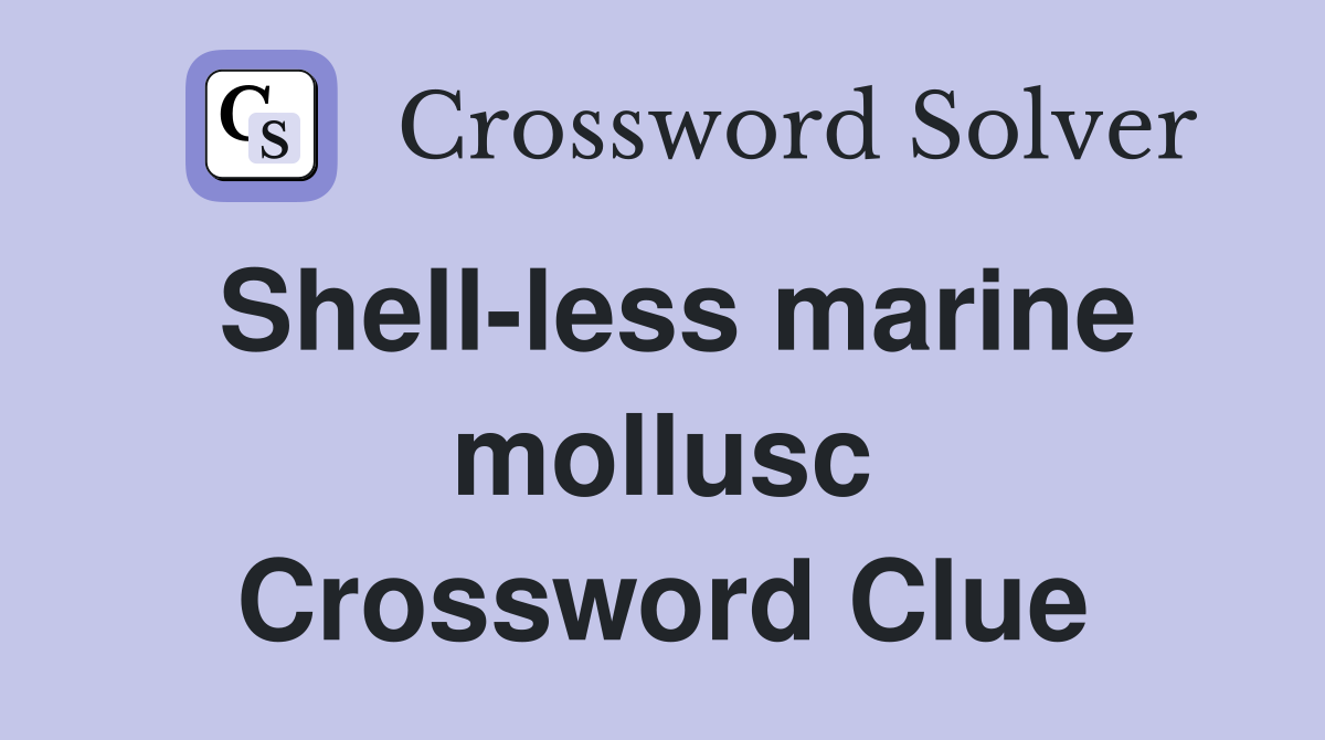 Shell-less marine mollusc Crossword Clue