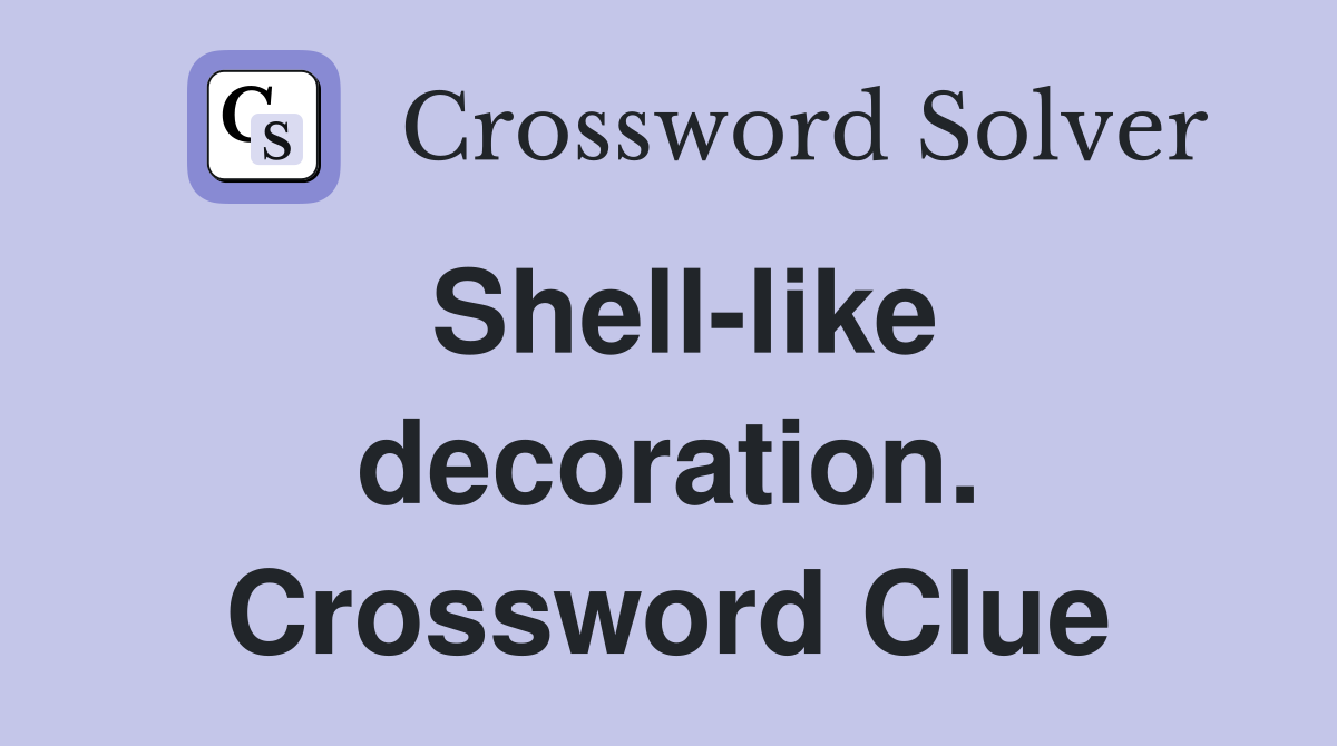 Shell-like decoration. Crossword Clue