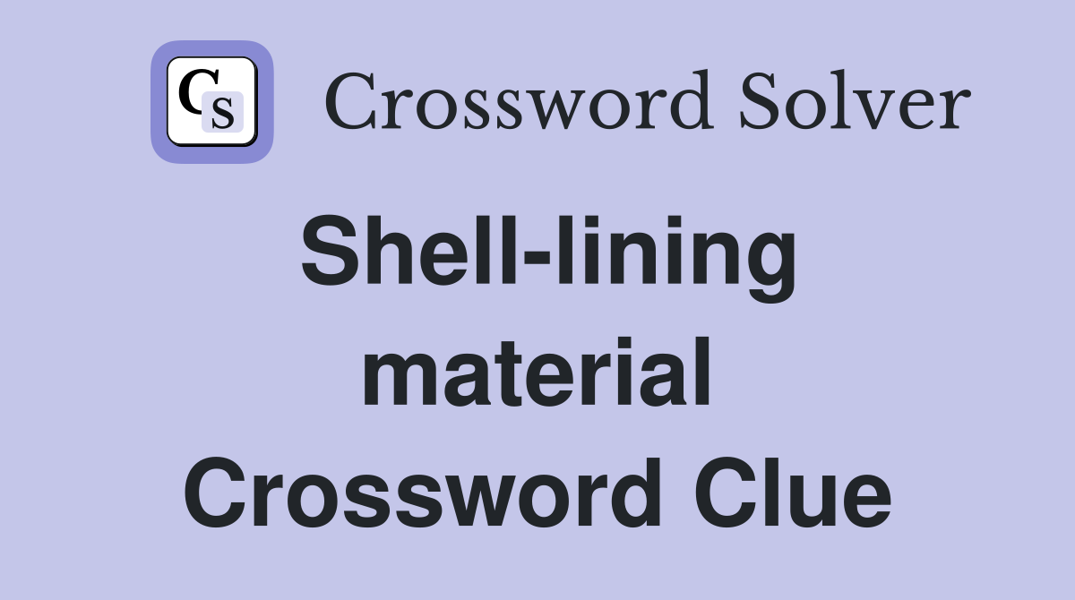 Shell-lining material Crossword Clue