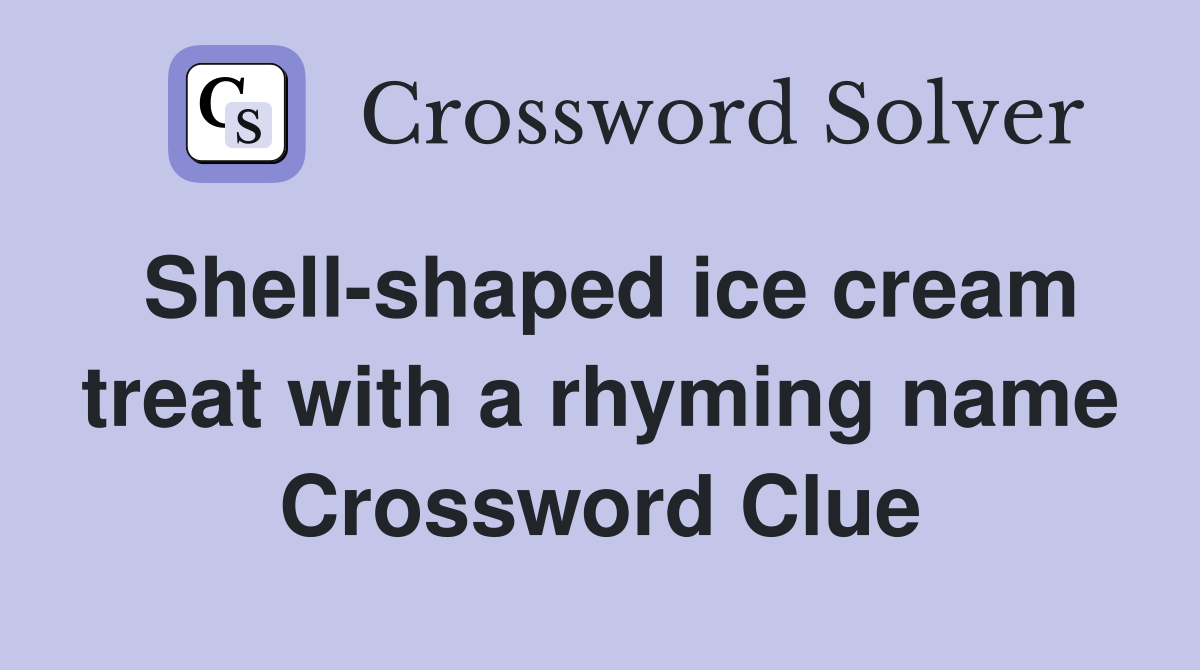 Shell-shaped ice cream treat with a rhyming name Crossword Clue