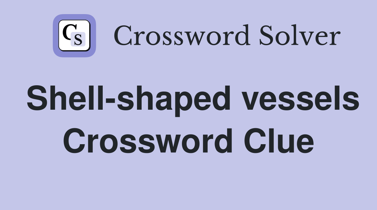 Shell-shaped vessels Crossword Clue
