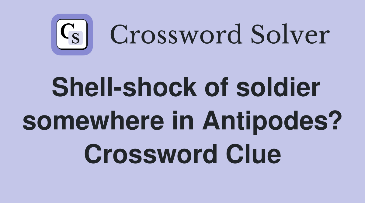 Shell-shock of soldier somewhere in Antipodes? Crossword Clue