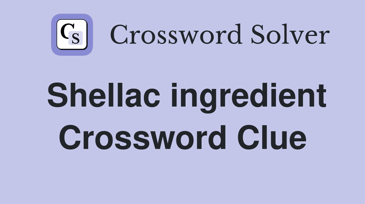 Shellac ingredient Crossword Clue