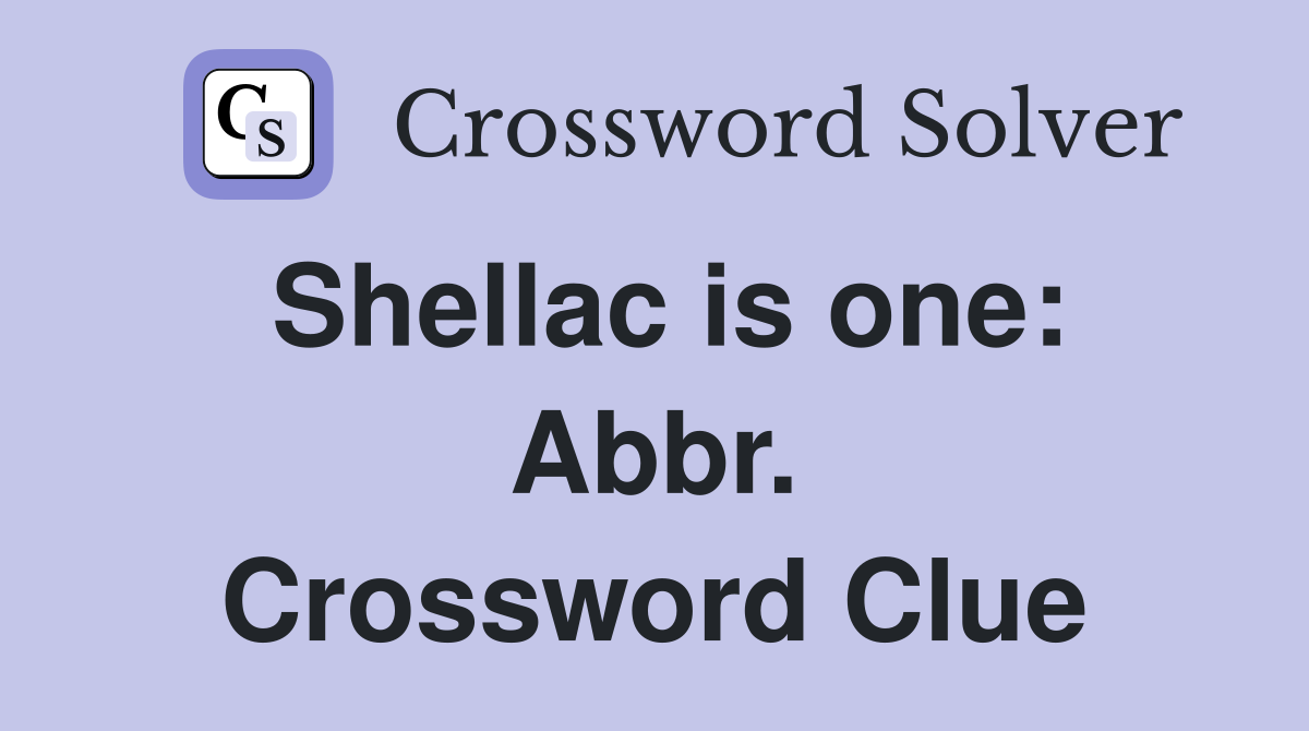 Shellac is one: Abbr. Crossword Clue