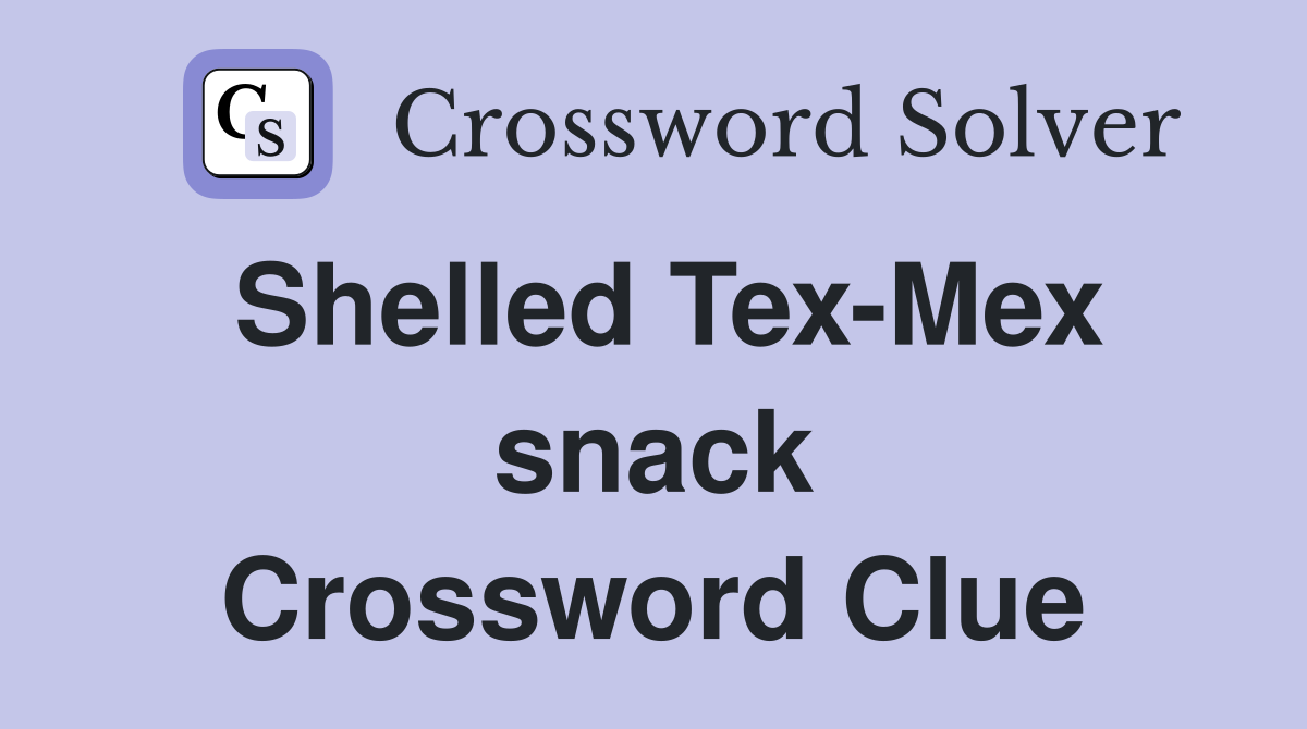 Shelled Tex-Mex snack Crossword Clue