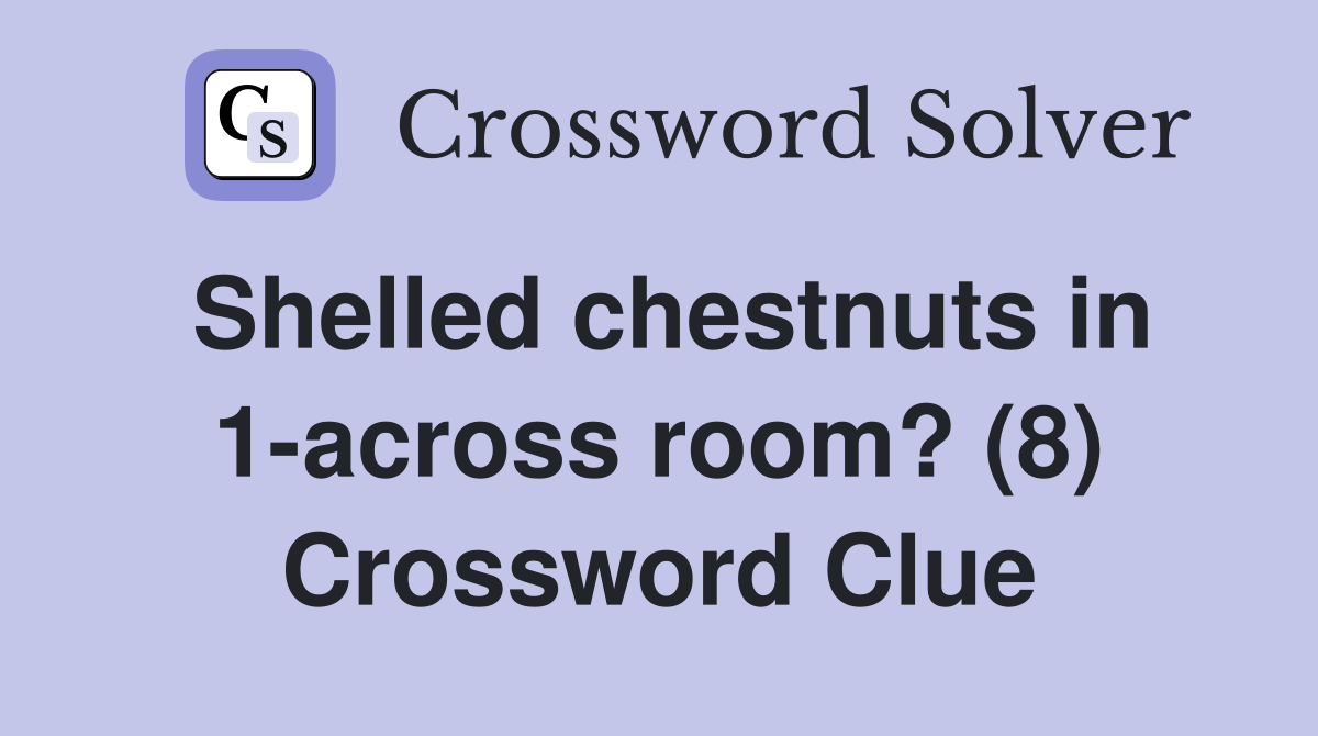 Shelled chestnuts in 1-across room? (8) Crossword Clue