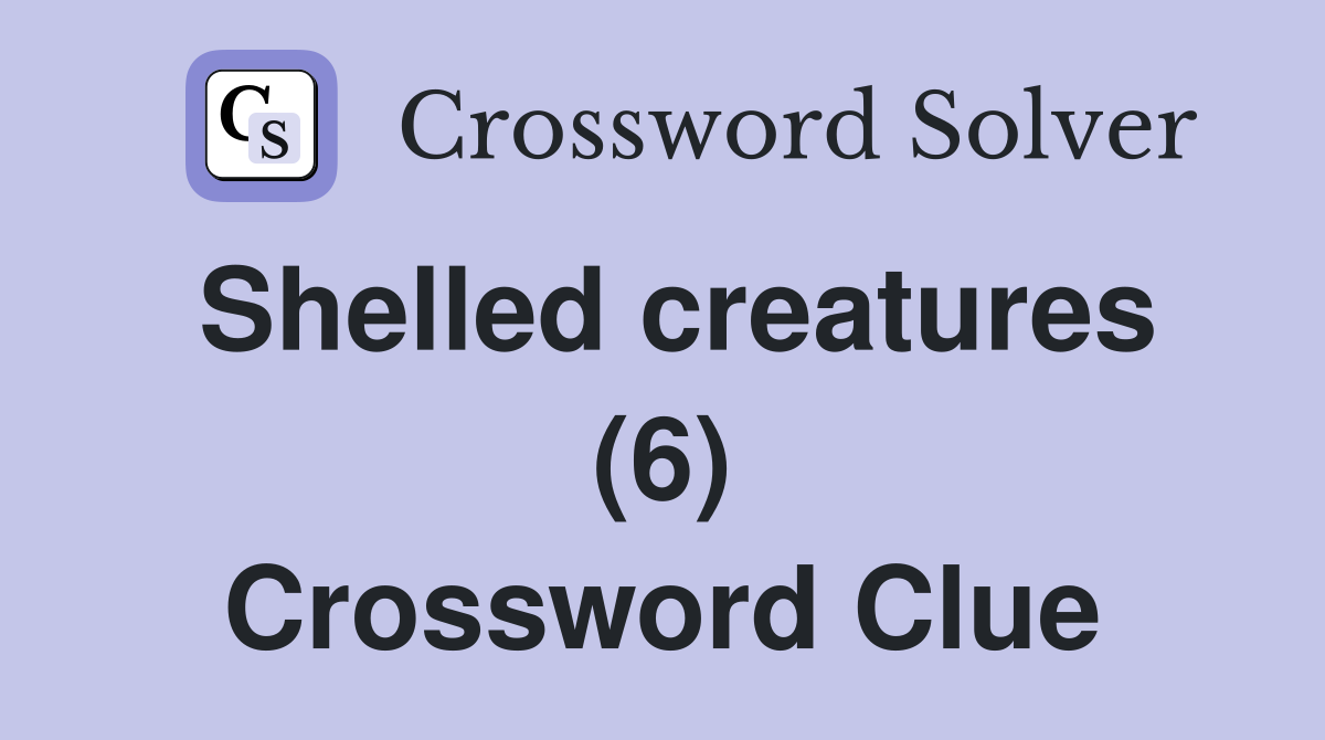 Shelled creatures (6) Crossword Clue