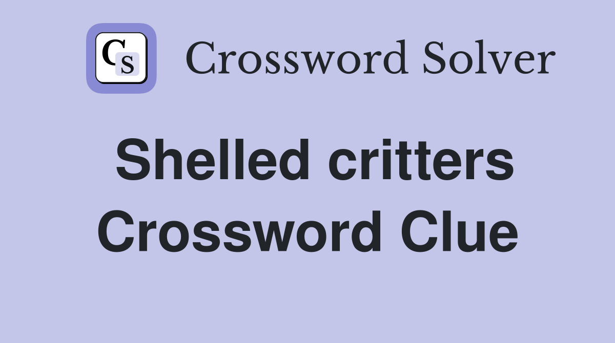 Shelled critters Crossword Clue