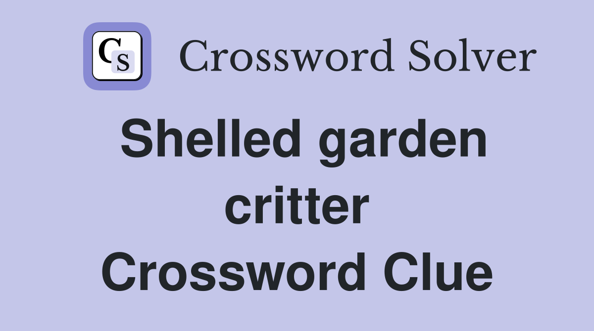 Shelled garden critter Crossword Clue