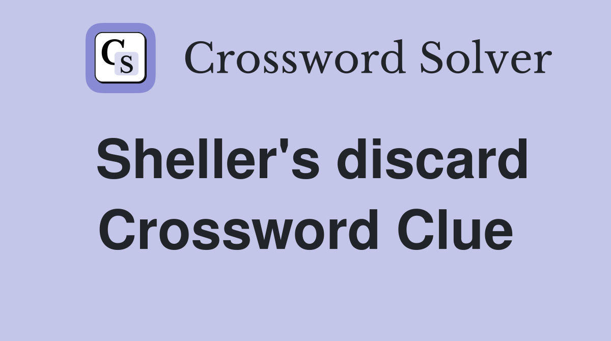 Sheller's discard Crossword Clue