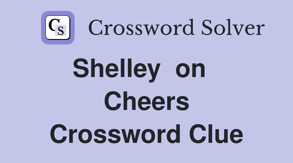 Shelley  on    Cheers Crossword Clue
