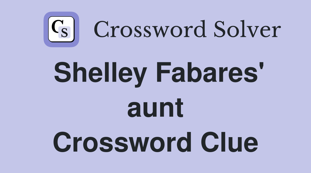 Shelley Fabares' aunt Crossword Clue