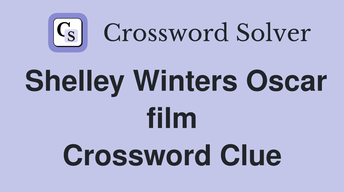Shelley Winters Oscar film Crossword Clue