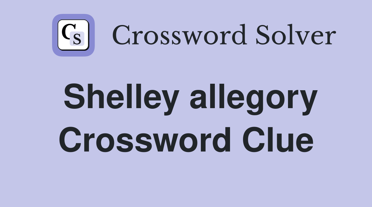 Shelley allegory Crossword Clue