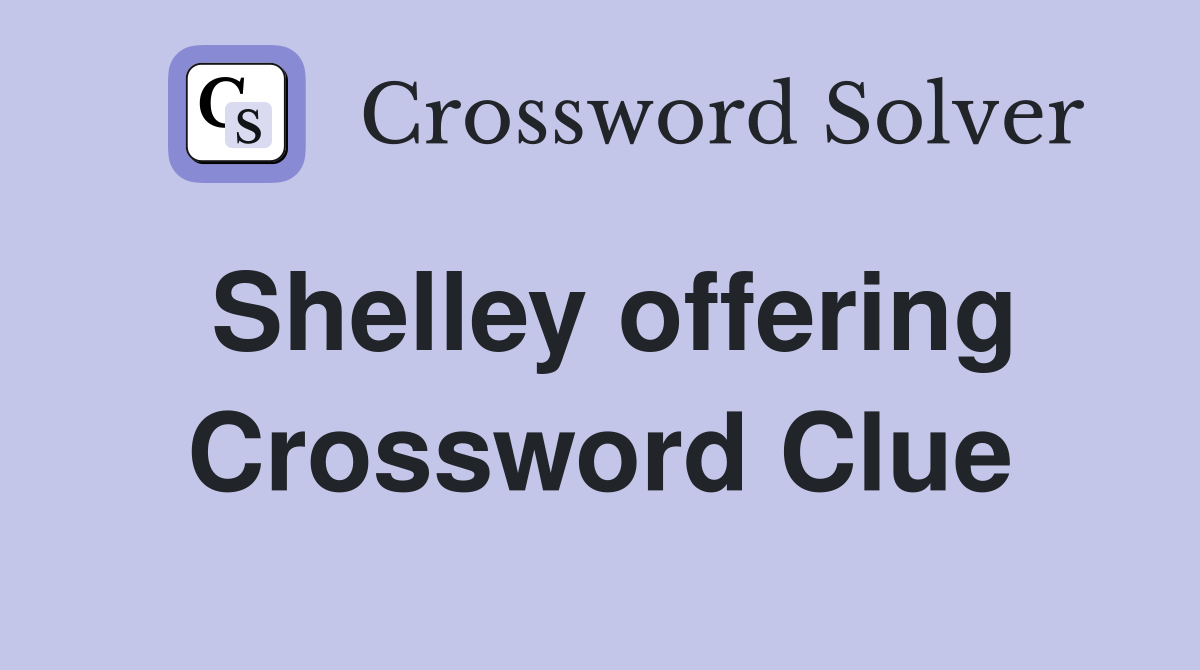 Shelley offering Crossword Clue