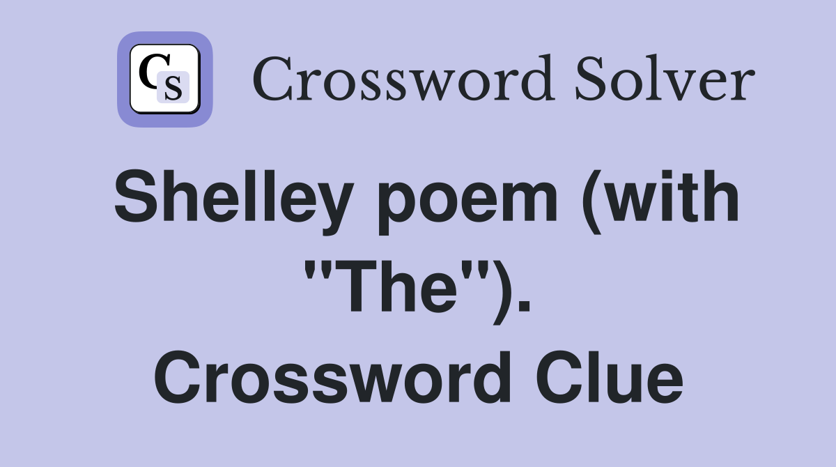 Shelley poem (with "The"). Crossword Clue
