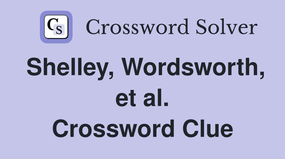 Shelley, Wordsworth, et al. Crossword Clue