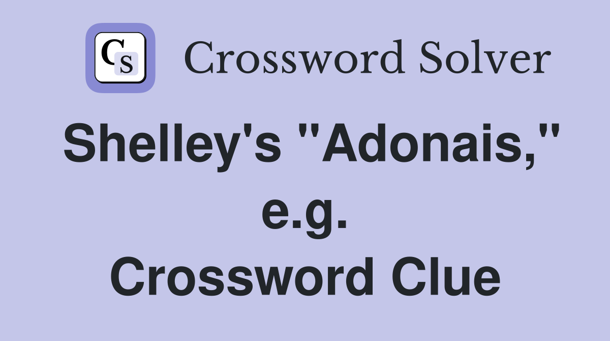 Shelley's "Adonais," e.g. Crossword Clue