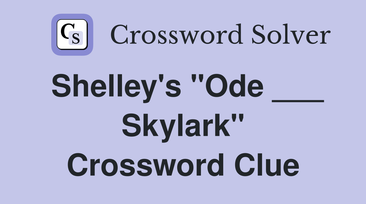 Shelley's "Ode ___ Skylark" Crossword Clue