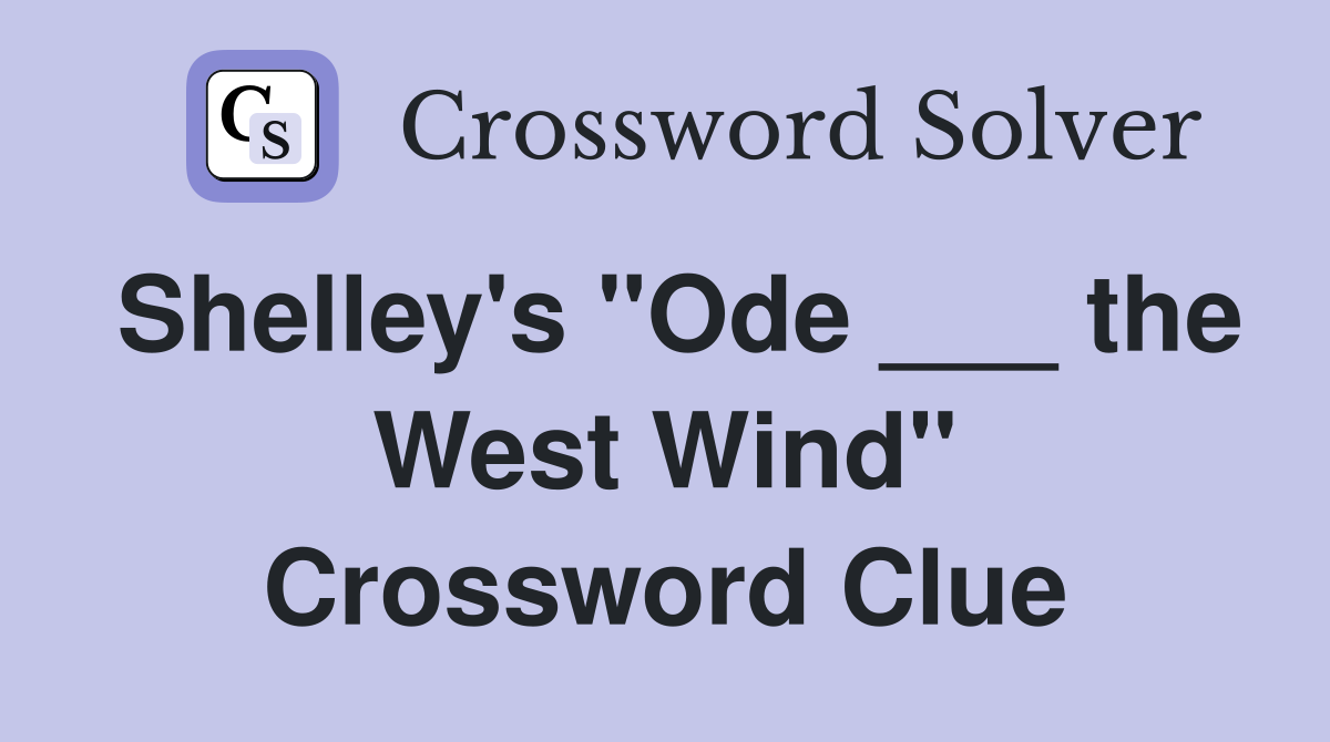 Shelley's "Ode ___ the West Wind" Crossword Clue