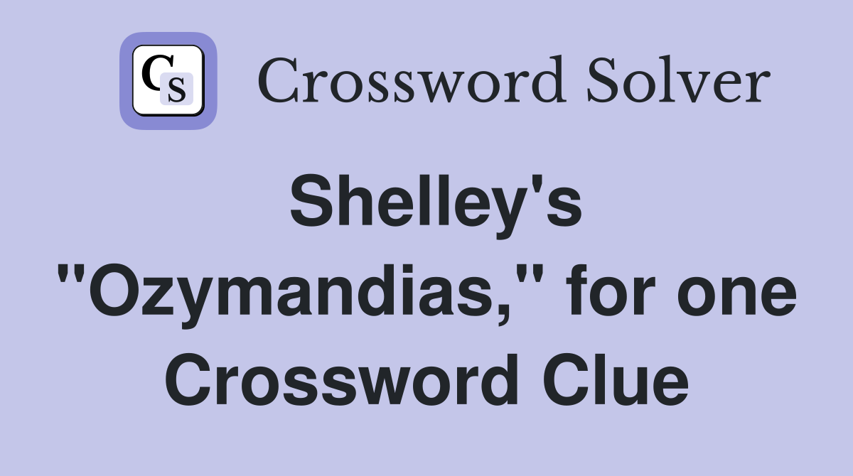 Shelley's "Ozymandias," for one Crossword Clue