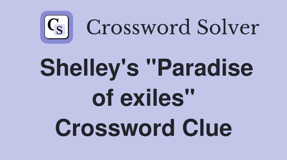 Shelley's "Paradise of exiles" Crossword Clue