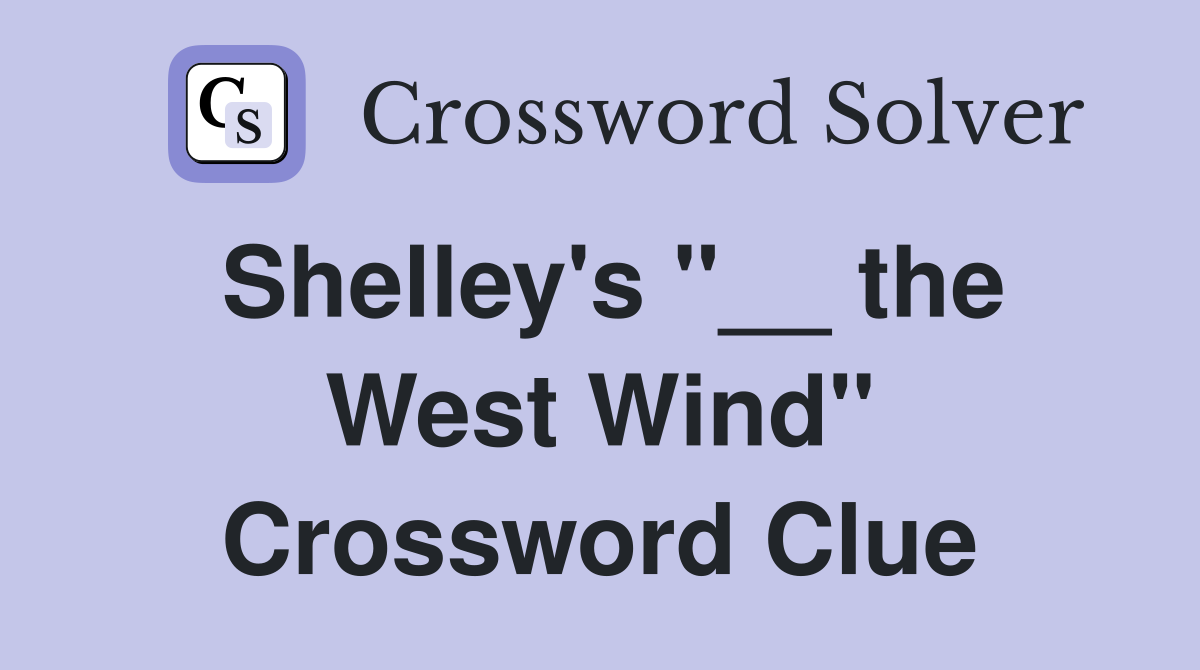 Shelley's "__ the West Wind" Crossword Clue