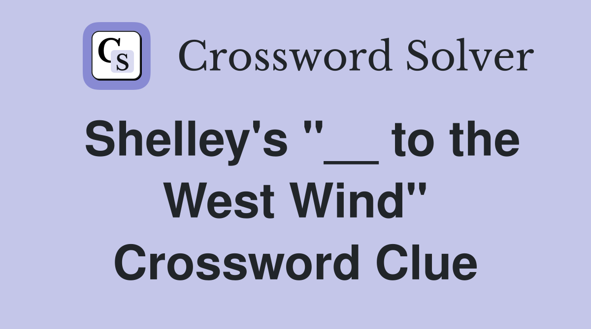 Shelley's "__ to the West Wind" Crossword Clue
