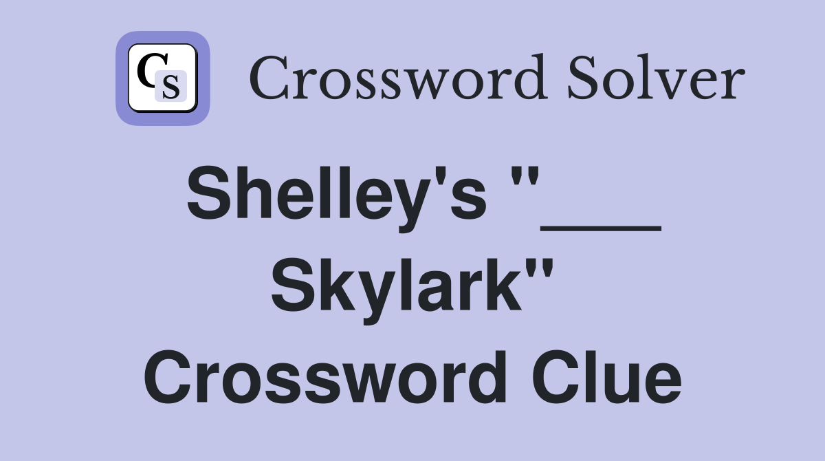 Shelley's "___ Skylark" Crossword Clue