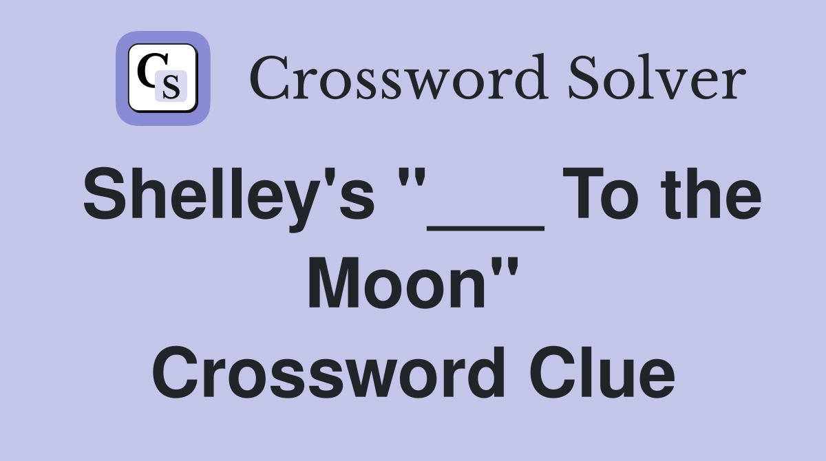 Shelley's "___ To the Moon" Crossword Clue
