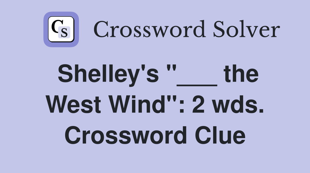 Shelley's "___ the West Wind": 2 wds. Crossword Clue