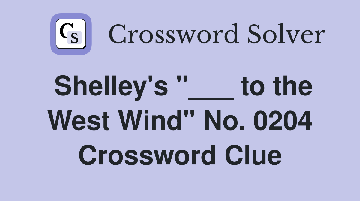 Shelley's "___ to the West Wind" No. 0204 Crossword Clue