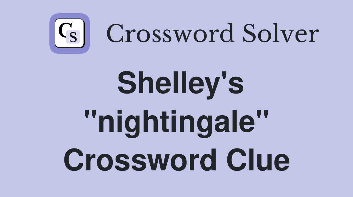 Shelley's ''nightingale'' Crossword Clue