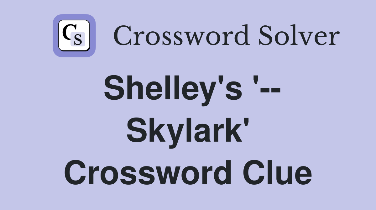 Shelley's '-- Skylark' Crossword Clue