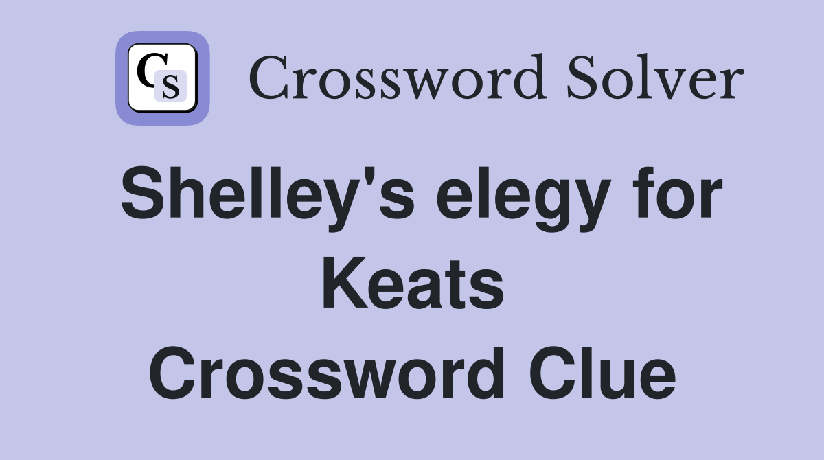 Shelley's elegy for Keats Crossword Clue