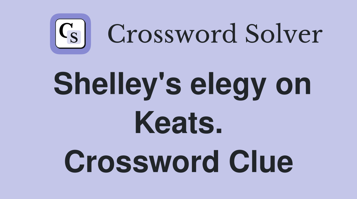 Shelley's elegy on Keats. Crossword Clue