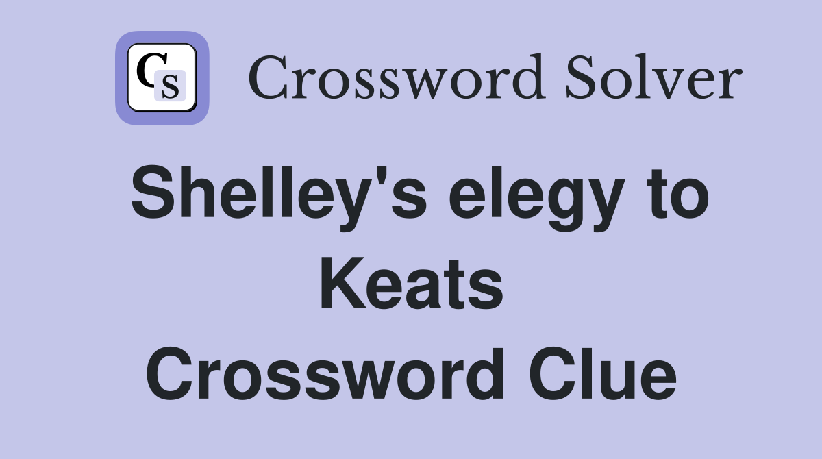 Shelley's elegy to Keats Crossword Clue